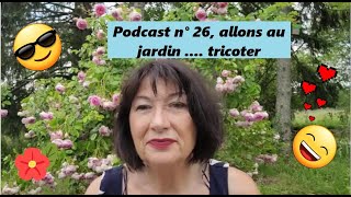 Podcast tricot n° 26  allons au jardin  tricoter [upl. by Denman713]