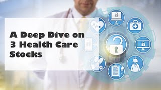 A Deep Dive on 3 Health Care Stocks [upl. by Cartie]