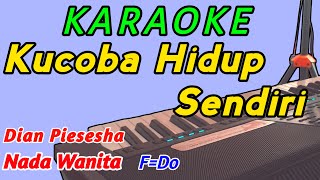 Kucoba Hidup Sendiri  Dian Piesesha  Karaoke Pop Indonesia  Nada Wanita [upl. by Arem]