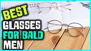 Best Glasses for Bald Men in 2023  Top 5 Review [upl. by Inasah]