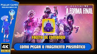 Destiny 2 A Forma Final  Como Pegar o Fragmento Prismático Faceta de Comando [upl. by Annawit16]