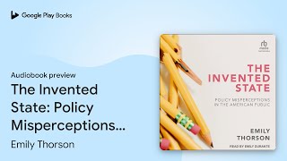 The Invented State Policy Misperceptions in… by Emily Thorson · Audiobook preview [upl. by Hsilgne]