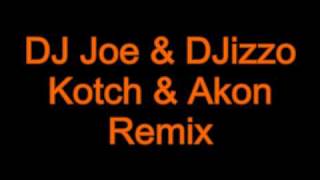 DJ Joe amp DJizzo  Kotch amp Akon Remix [upl. by Nemaj]