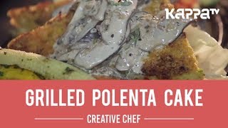 Grilled Polenta Cake  Creative Chef  Kappa TV [upl. by Amice]