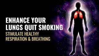 Enhance Your Lungs Quit Smoking  Get Rid of Tars  Stimulate Healthy Respiration and Breathing [upl. by Yusuk376]