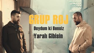 Grup Roj  Duydum ki Bensiz Yaralı Gibisin Official Video [upl. by Drummond813]