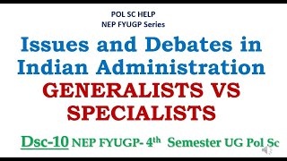 Issues and Debates in Indian Administration GENERALISTS VS SPECIALISTS [upl. by Ardnovahs46]