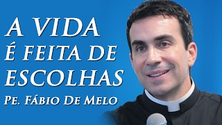 A Vida é Feita de Escolhas  Pe Fábio de Melo 06092009 [upl. by Benny]