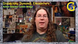 ActionOriented Goblin Bridge  Dissecting Dynamic Encounters [upl. by Yuille]