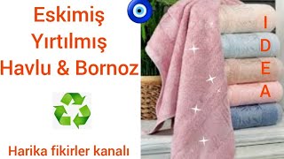 ESKİMİŞ YIRTILMIŞ HAVLU ve BORNOZDAN HARİKA GERİ DÖNÜŞÜM Fikri Recycle kendinyap geridönüşüm [upl. by Joe]