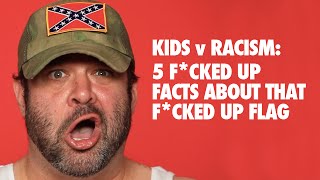 Kids v Racism 5 Fcked Up Facts About That Fcked Up Flag [upl. by Amar]