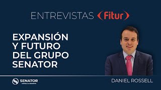 FITUR 2024  Expansión y Futuro del Grupo Senator por Daniel Rossell [upl. by Anailuig]