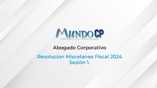 Resolución Miscelánea Fiscal 2024  Abogado corporativo Sesión 1 [upl. by Busby]