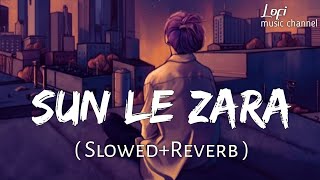 Sun Le Zara SlowedReverb Arnab Dutta  1921  Lofi Music Channel [upl. by Nirrac]