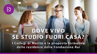 Dove vivo se studio fuori casa  I Collegi di Merito e la proposta formativa di Fondazione Rui [upl. by Carberry]