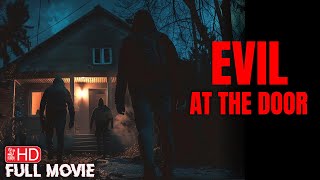 EVIL AT THE DOOR  FULL HOME INVASION HORROR MOVIE  TERROR FILMS [upl. by Eerrahs]