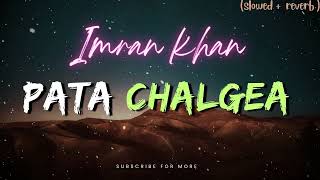 Imran Khan  Pata Chalgea  Perfectly Slowed [upl. by Iralam]