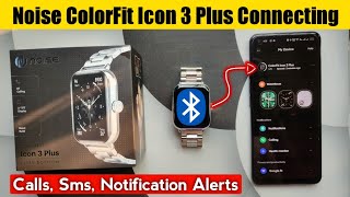 How to connect Noise Colorfit Icon 3 Plus  Enable Calls Sms Notifications Alerts [upl. by Zennas]