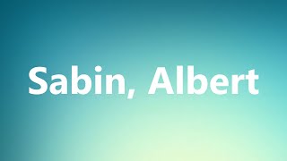 Sabin Albert  Medical Meaning and Pronunciation [upl. by Ytisahc]