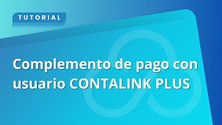 ¿Cómo genero mi complemento de pago con mi usuario CONTALINK PLUS [upl. by Araek280]