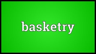 Basketry Meaning [upl. by Shanon]