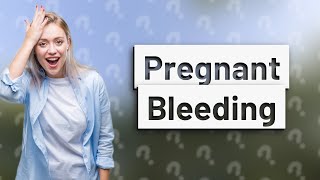 Can a pregnant woman bleed heavily and still be pregnant [upl. by Aneej]