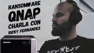 RANSOMWARE en NAS QNAP  Charla con Ricky Fernandez  Podcast 28 [upl. by Siari]