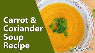 Carrot amp Coriander Soup Recipe [upl. by Cinamod126]