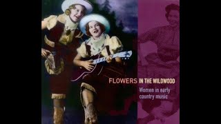 Flowers In The Wildwood  Women In Early Country Music 19231939 [upl. by Stinson]