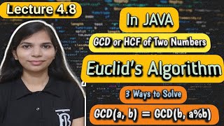 Lec 48 GCD or HCF of Two Numbers in JAVA  Euclids Algorithm to Find GCD  3 Ways to Solve [upl. by Davilman]