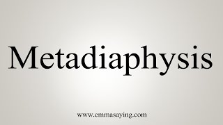 How To Say Metadiaphysis [upl. by Adelia]