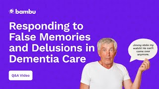 Responding to False Memories and Delusions in Dementia Care [upl. by Akeit380]