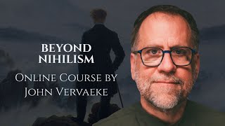 Beyond Nihilism  Online Course by John Vervaeke  Proseminar [upl. by Gnap]