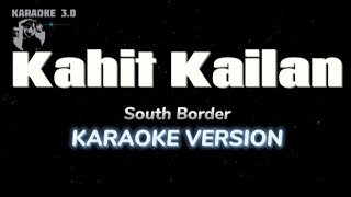 Kahit Kailan  South Border Karaoke version [upl. by Cherrita]