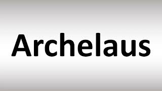 How to Pronounce Archelaus [upl. by Retepnhoj]