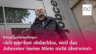 Bürgergeldempfäger quotIch war fast obdachlos weil das Jobcenter meine Miete nicht überwiesquot [upl. by Nos]