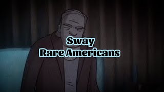 Rare Americans  Sway Lyrics [upl. by Nnaul469]