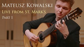 Mateusz Kowalski  Part 1  CLASSICAL GUITAR CONCERT  Live from St Marks  Omni Foundation [upl. by Edmon]