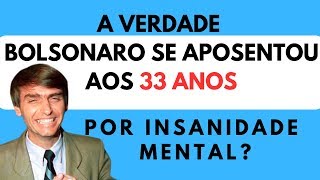 A VERDADE BOLSONARO SE APOSENTOU AOS 33 ANOS POR INSANIDADE MENTAL [upl. by Art]