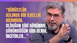 quotDürüstlük Aslında Bir İlkellik Biçimidir Olduğun Gibi Görünme Göründüğün Gibi Olma İncitirlerquot [upl. by Burnley]