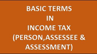 Basic terms in Income Tax Person Assessee amp Assessment [upl. by Coumas]