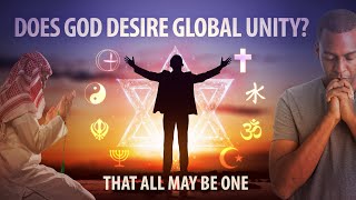 Does God Desire Global Unity Separating God’s Plan From the Devil’s Lies  That All May Be One [upl. by Prebo714]