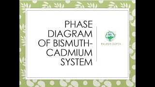 PHASE DIAGRAM FOR BISMUTH CADMIUM SYSTEM [upl. by Ashla996]