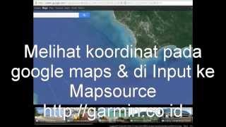 Mengetahui Koordinat Google Maps dan di input ke Mapsource [upl. by Vasyuta]