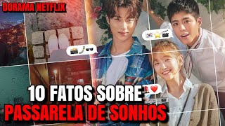 10 FATOS SOBRE PASSARELA DE SONHOS  Dorama Netflix [upl. by Venn]