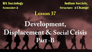 Lesson 37  Development Displacement amp Social Crisis Part –B [upl. by Asereht]