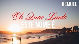 Oh Quão Lindo Este Nome É  Kemuel Letra [upl. by Argyres239]