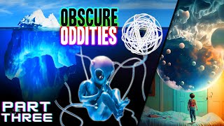 The Ultimate Iceberg of Obscure Oddites PART 3 [upl. by Lhok]