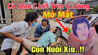 Con Nuôi Bị Đau Tim Phát Hiện Mẹ Là Cô Giáo Mất Trên Giường Ko Quan Tài  Sóc Trăng [upl. by Egroej]