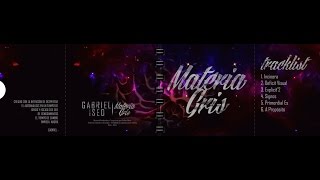 GABRIEL ISEO  EP quotMATERIA GRISquot FULL ALBUM [upl. by Coriss848]